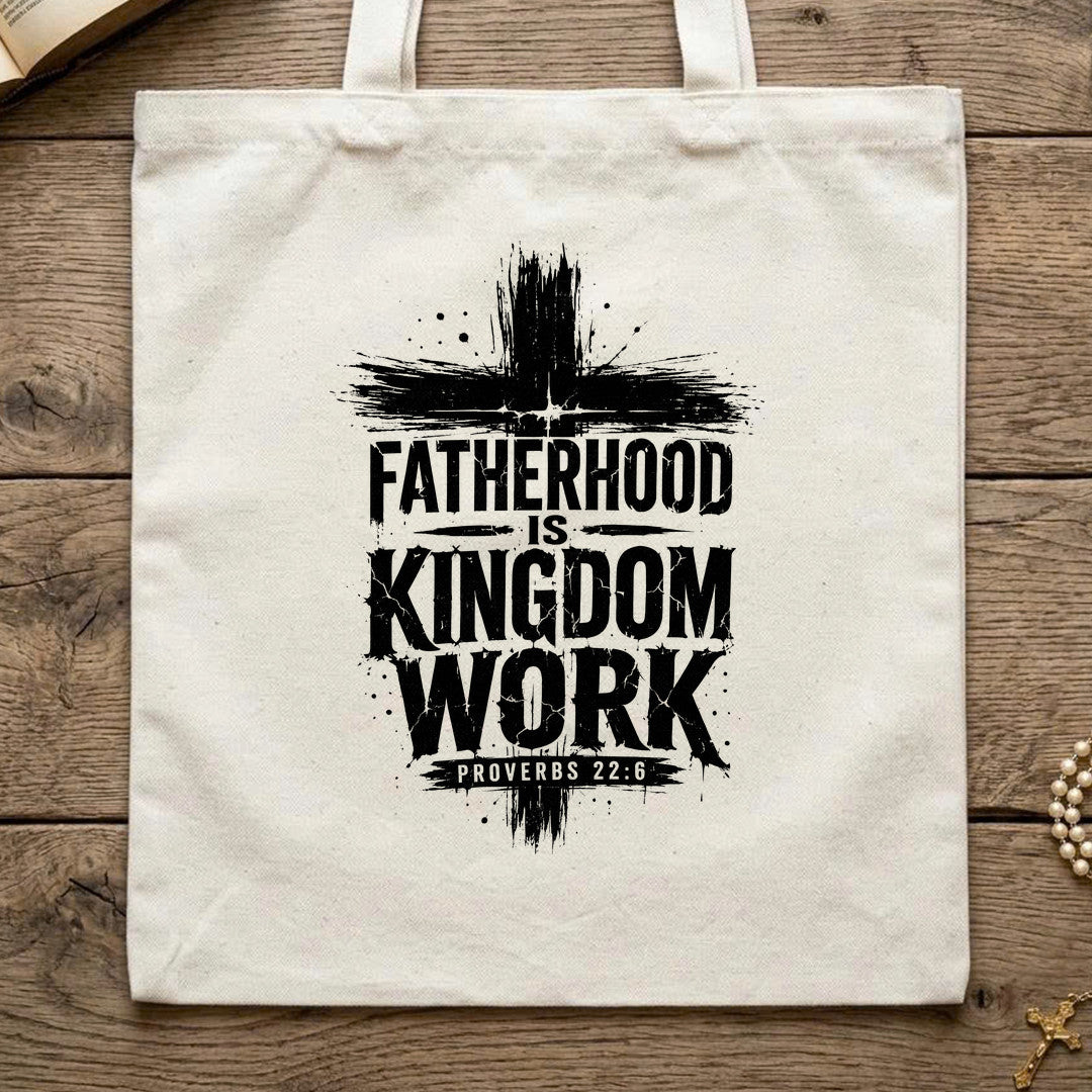 Fatherhood Is Kingdom Work Proverbs 22.6 01