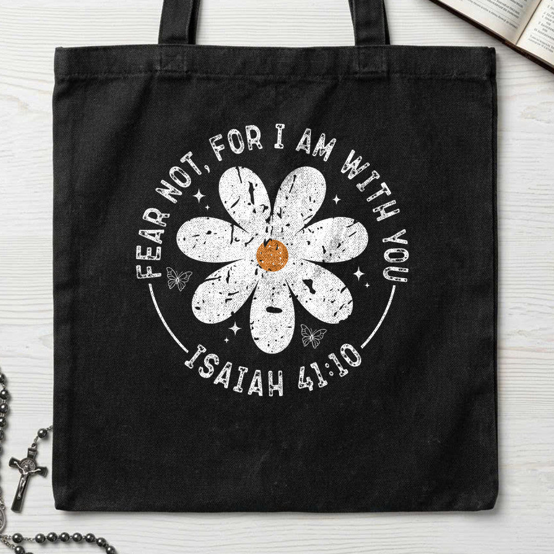 Fear Not, For I Am With You Isaiah 41.10 05
