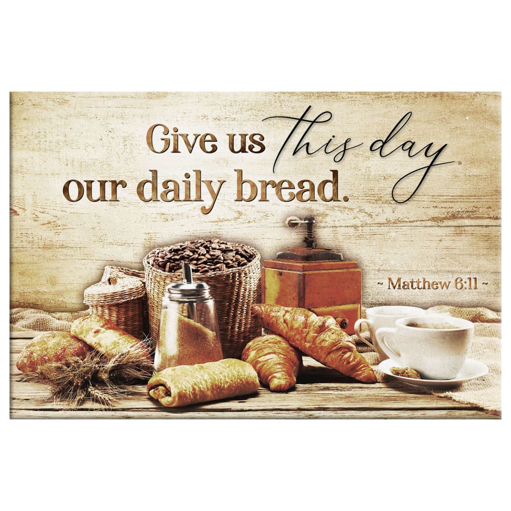 Give Us This Day Our Daily Bread Matthew 6:11 Wall Art Canvas