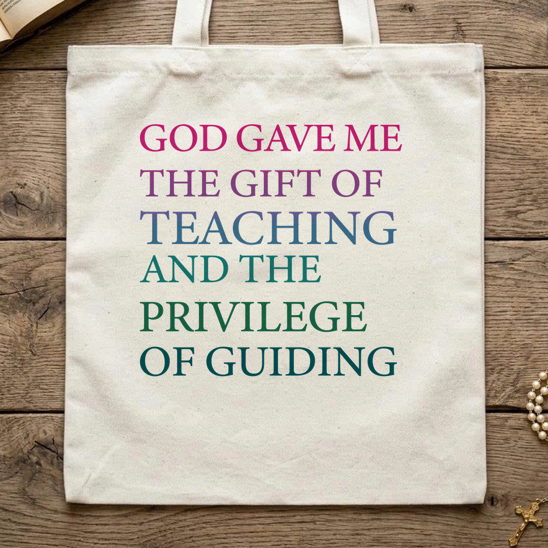 God Gave Me The Gift Of Teaching And The Privilege Of Guiding 01