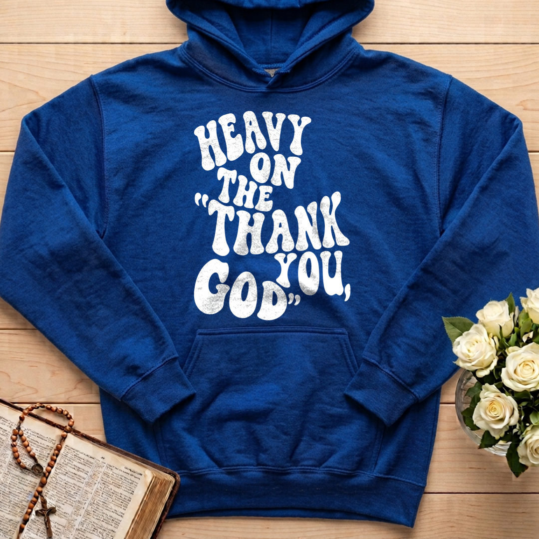 Heavy On The Thank God You 01
