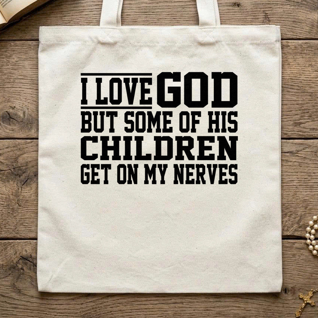 I Love God But Some Of His Children Get On My Nerves 01