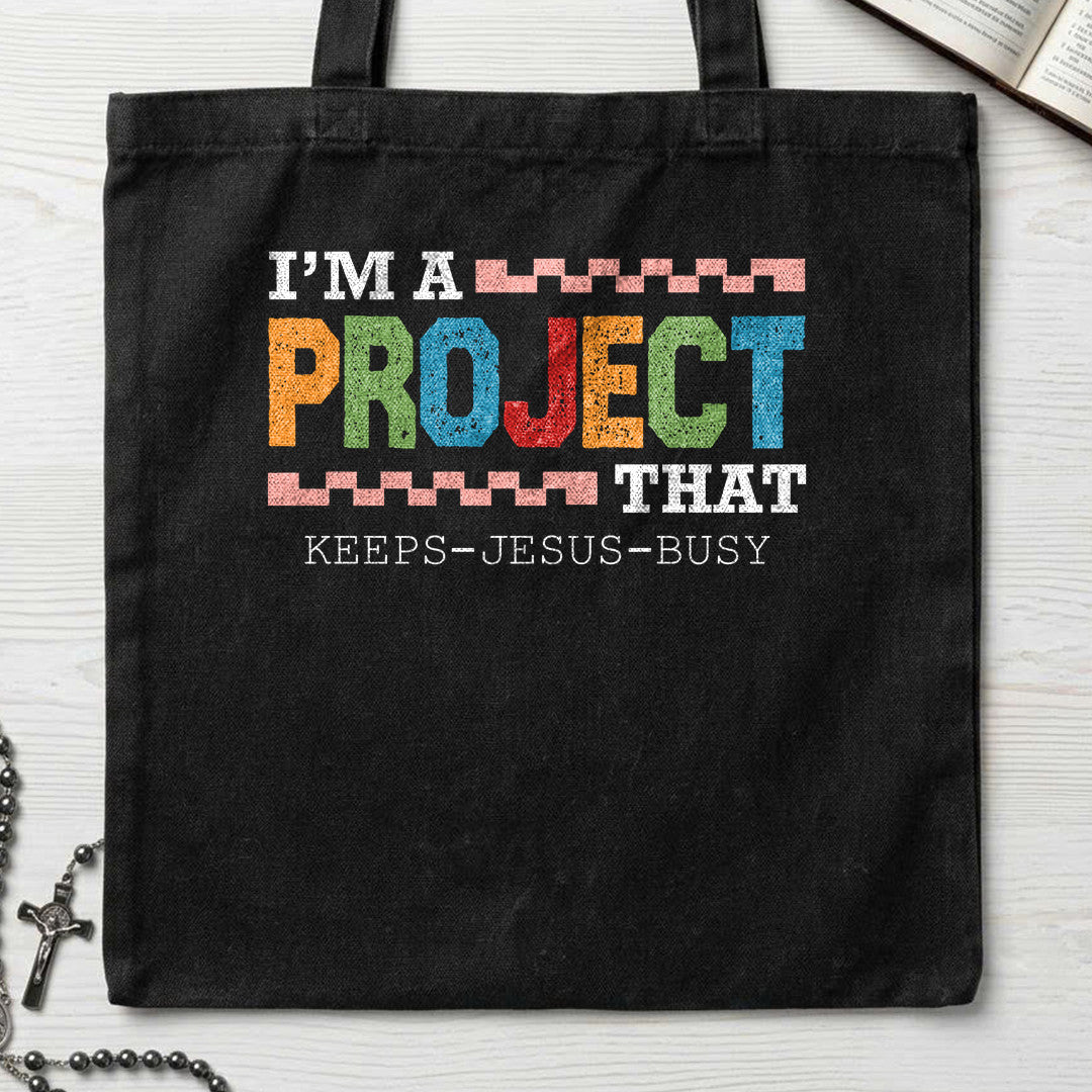 I'm A Project That Keeps Jesus Busy 03