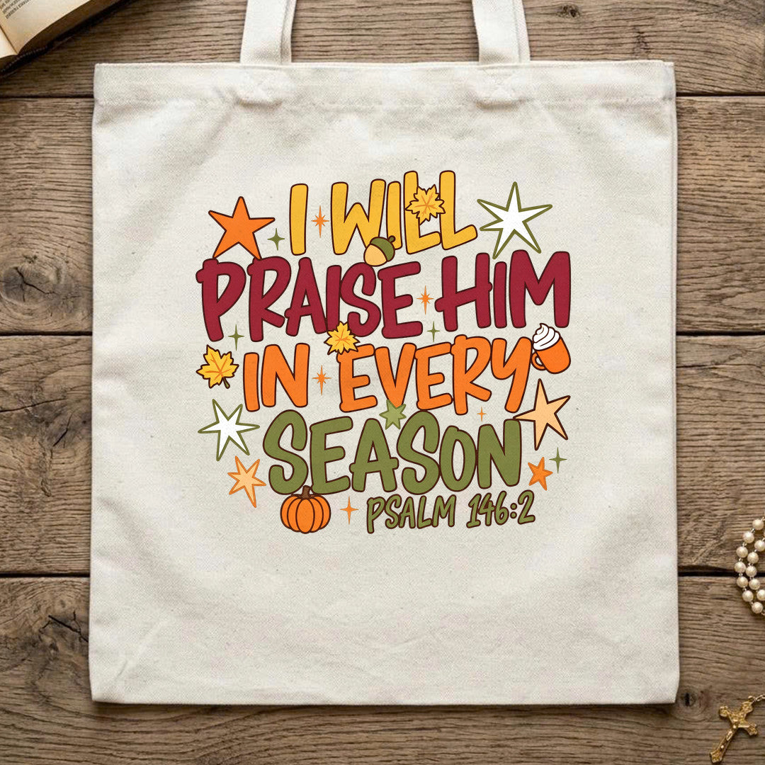I Will Praise Him In Every Season Psalm 146.2 09