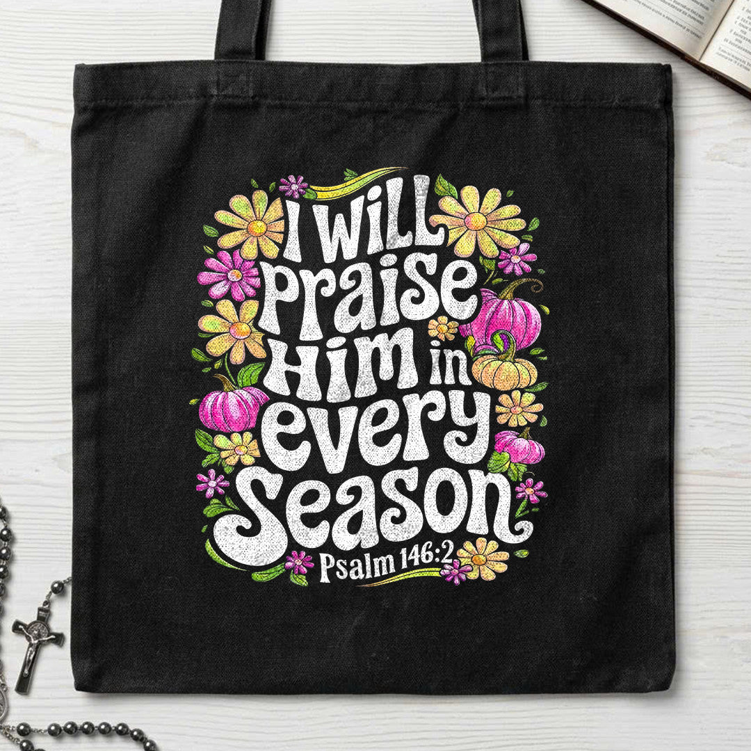 I Will Praise Him In Every Season Psalm 146.2 40
