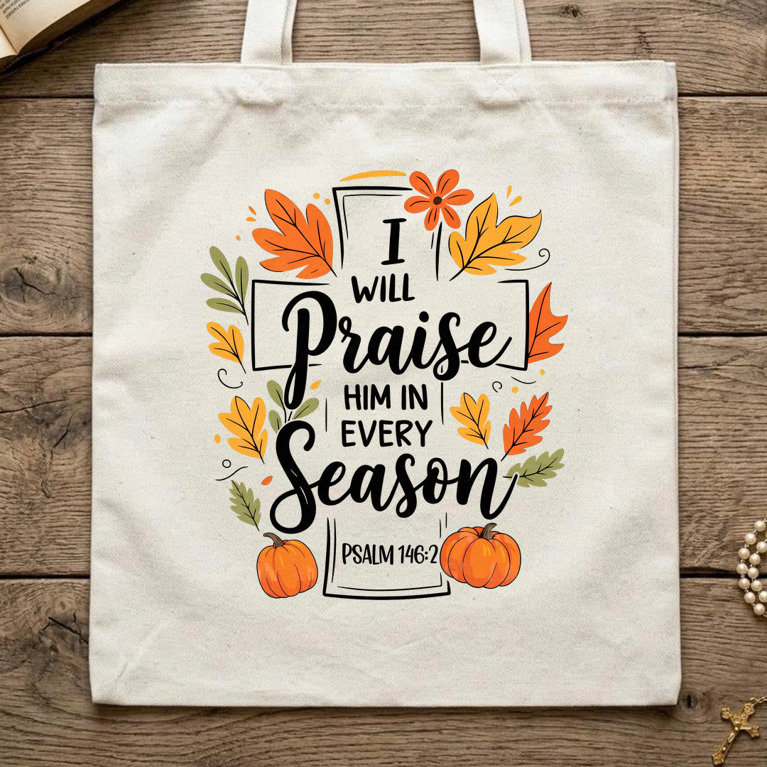 I Will Praise Him In Every Season Psalm 146.2 56