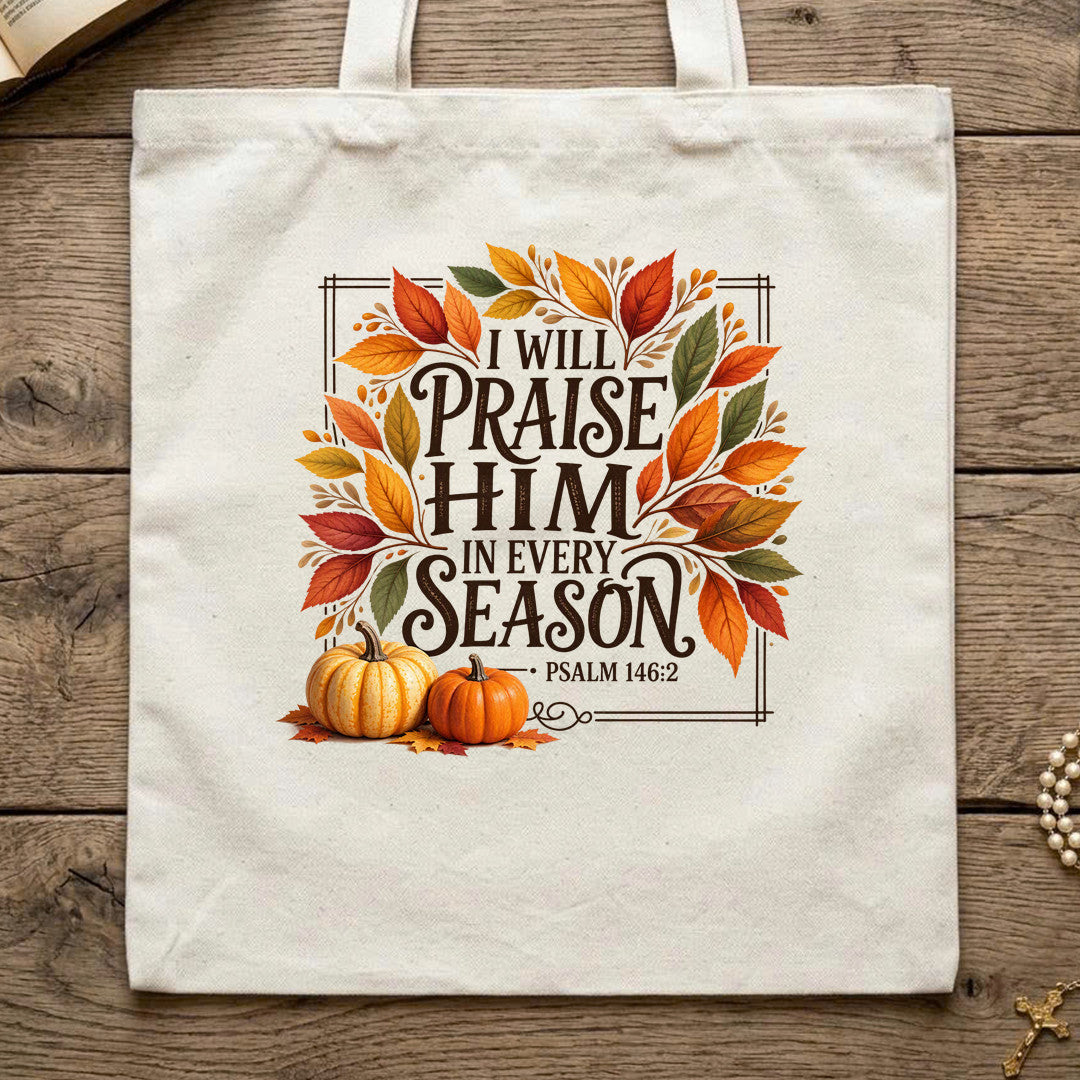 I Will Praise Him In Every Season Psalm 146.2 69