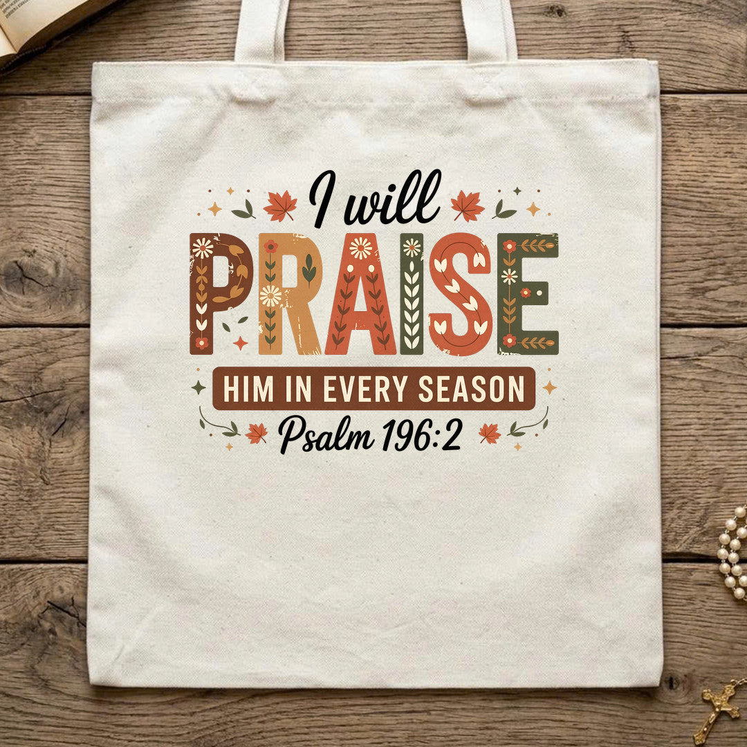 I Will Praise Him In Every Season Psalm 196.2 08