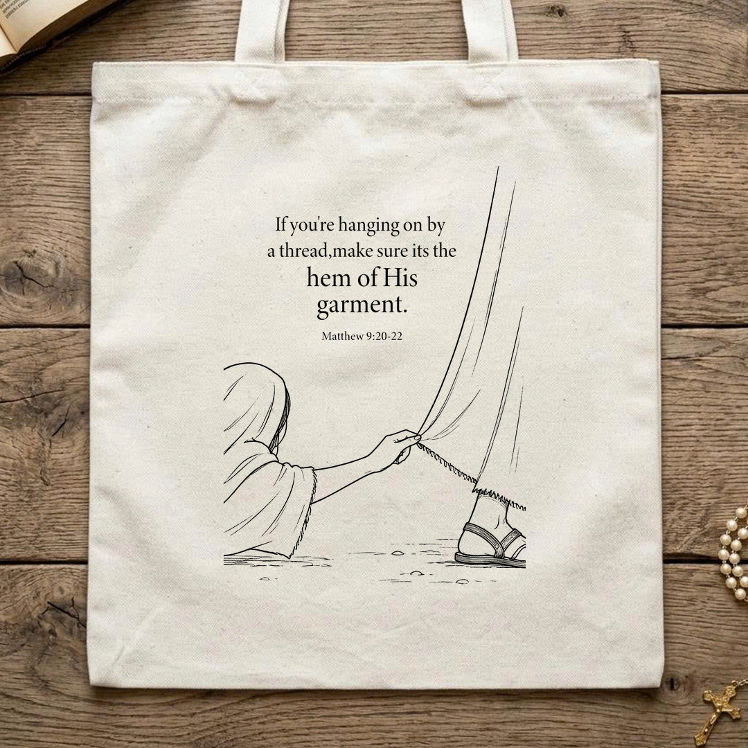 If You’re Hanging On By A Thread Make Sure Its The Hem Of His Garment Matthew 9.20-22 03