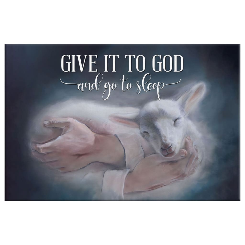 Jesus Holding A Lamb, Give It To God And Go To Sleep Wall Art Canvas Print