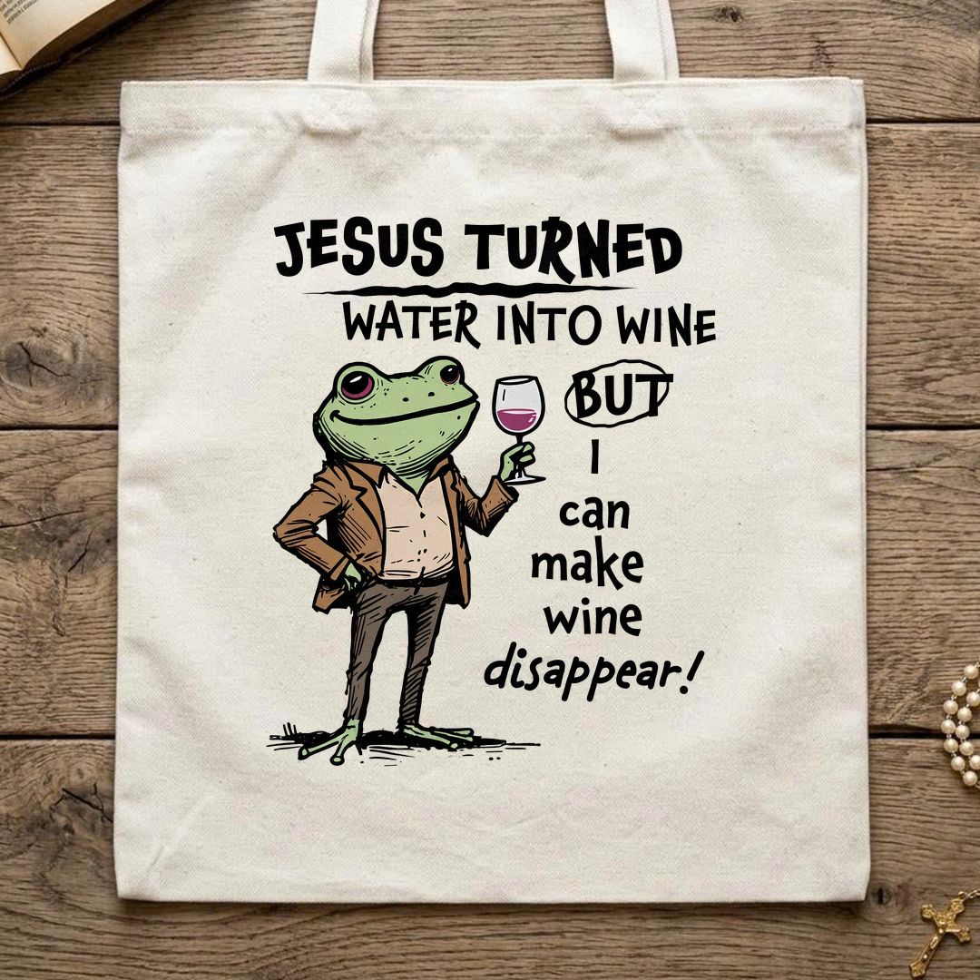 Jesus Turned Water Into Wine But I Can Make Wine Disappear 01