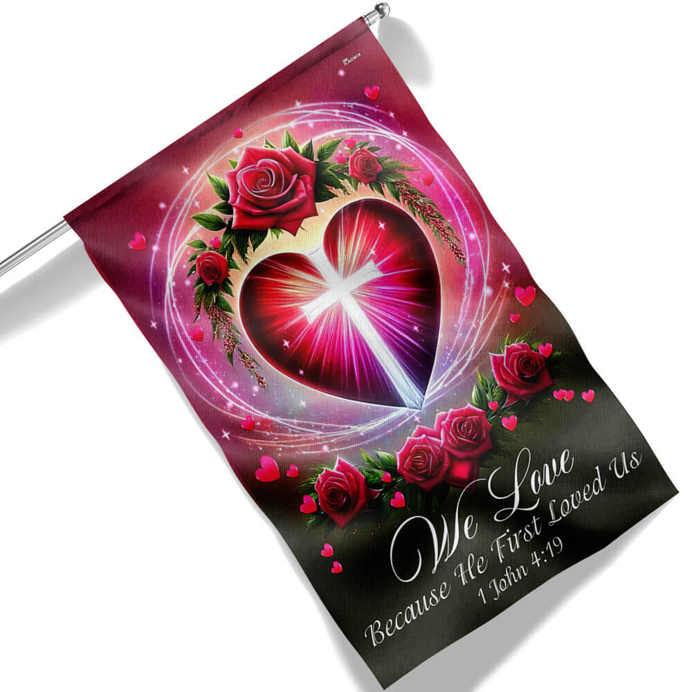 We Love 1 John 4:19 Christian Valentine Flag