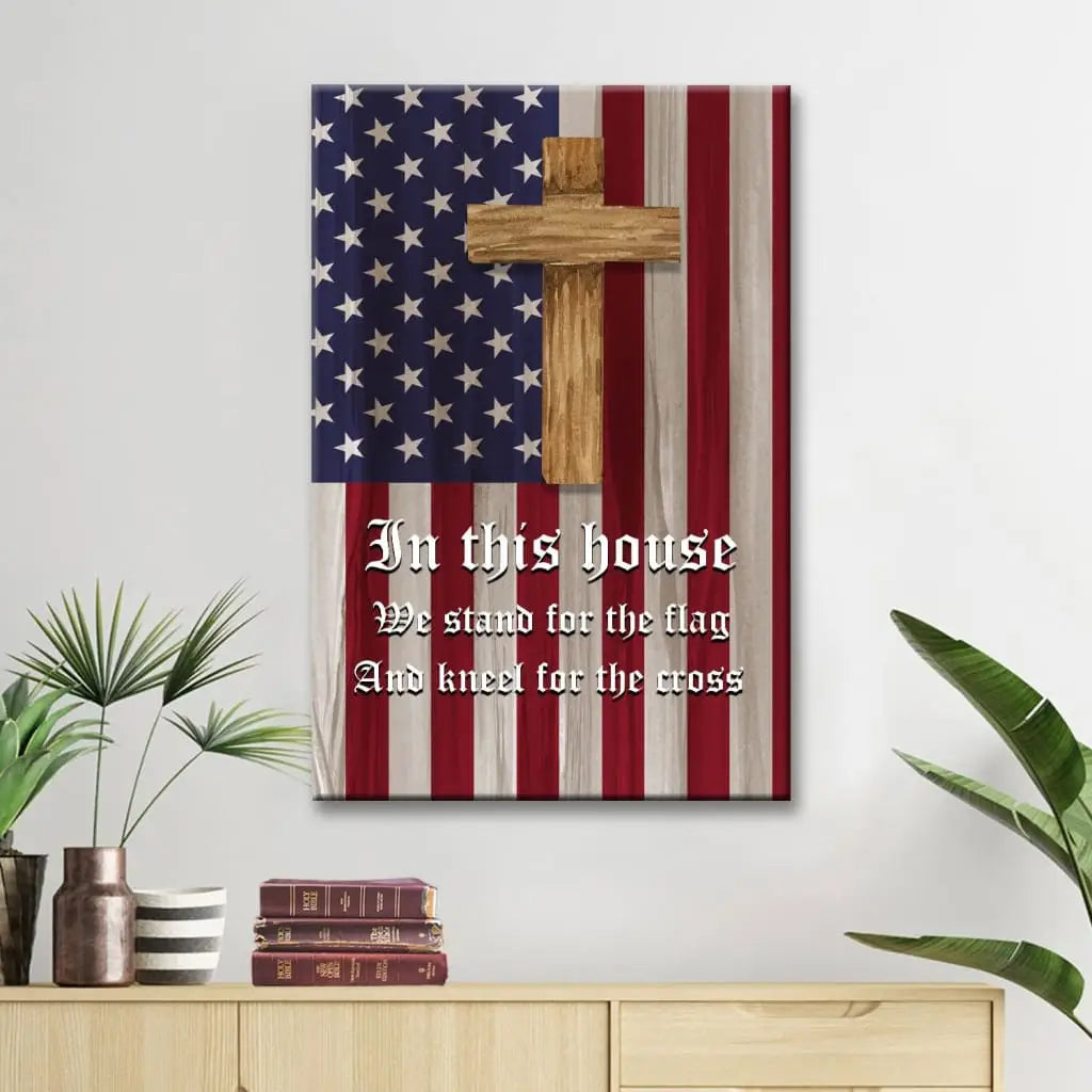 Stand For The Flag And Kneel For The Cross, American Flag And Cross, Patriotic Wall Art Canvas