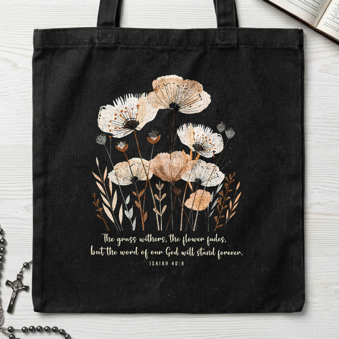 The Grass Withers The Flower Fades But The Word Of Our God Will Stand Forever Isaiah 40.8 02