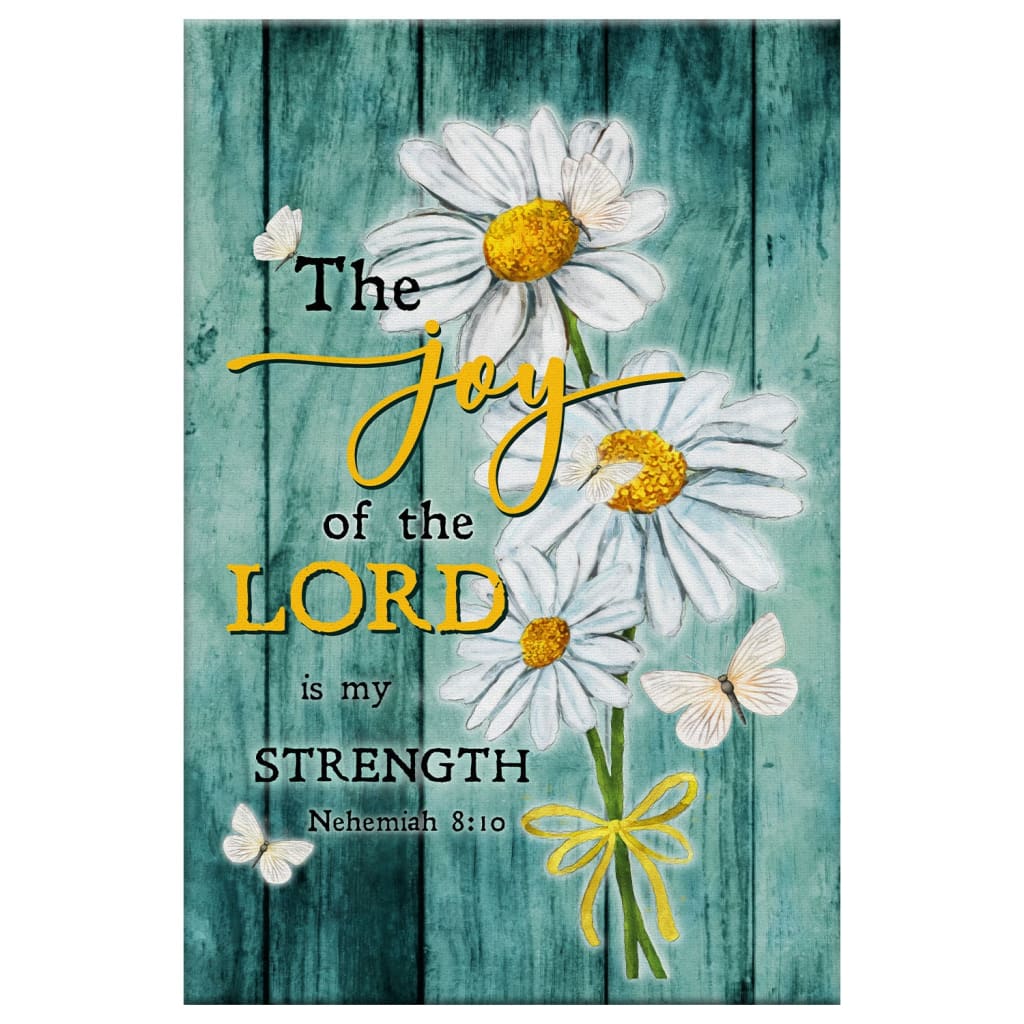 The Joy Of The Lord Is My Strength, Daisy Flowers, Nehemiah 8:10 Wall Art Canvas