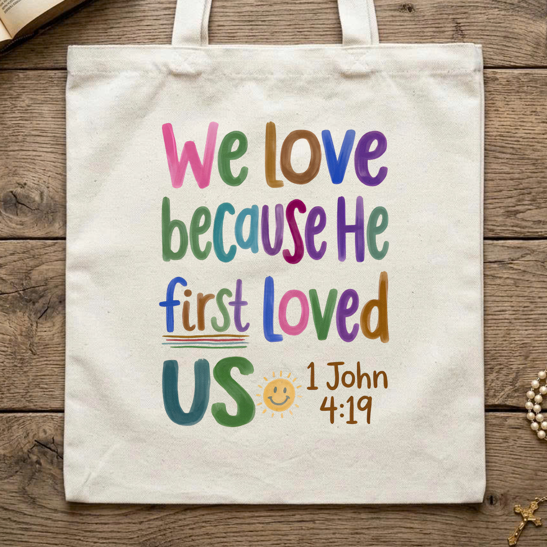 We Love Because He First Loved Us 1 John 4.19 05