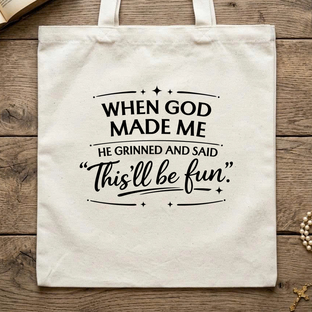 When God Made Me He Grinned And Said This'll Be Fun 27