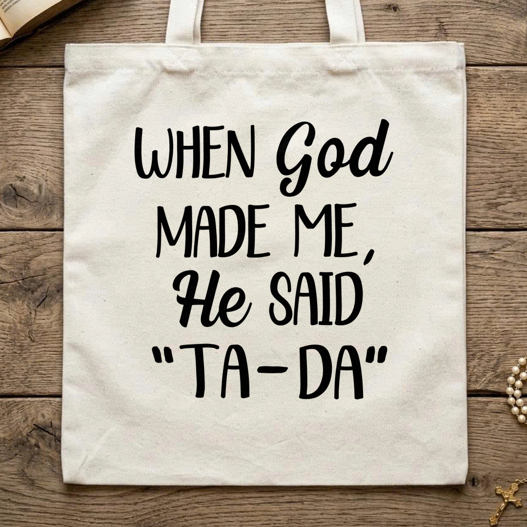 When God Made Me He Said Ta-Da 03