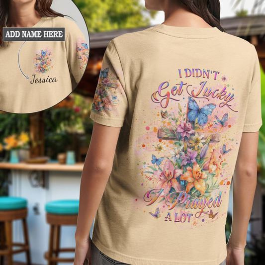 I Didn't Get Lucky I Prayed A Lot T-Shirt