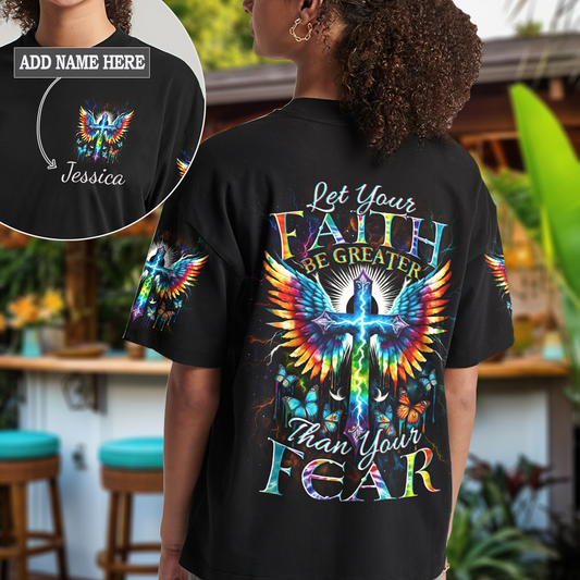 Let Your Faith Be Greater Than Your Fear T-Shirt