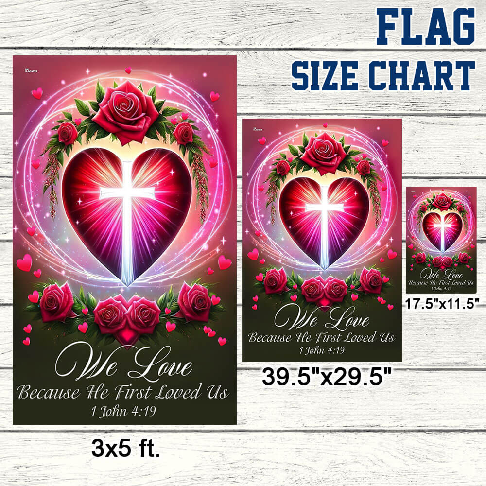 We Love 1 John 4:19 Christian Valentine Flag
