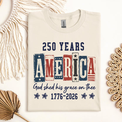 250 Years America God Shed His Grace On Thee 1776 2026 01