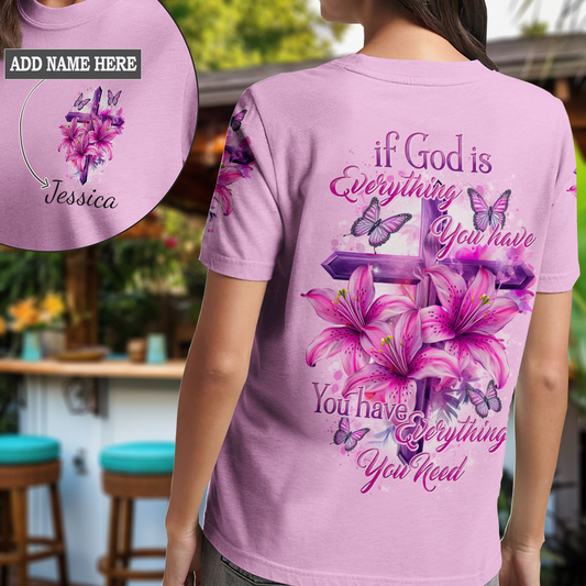 If God Is Everything You Have T-Shirt