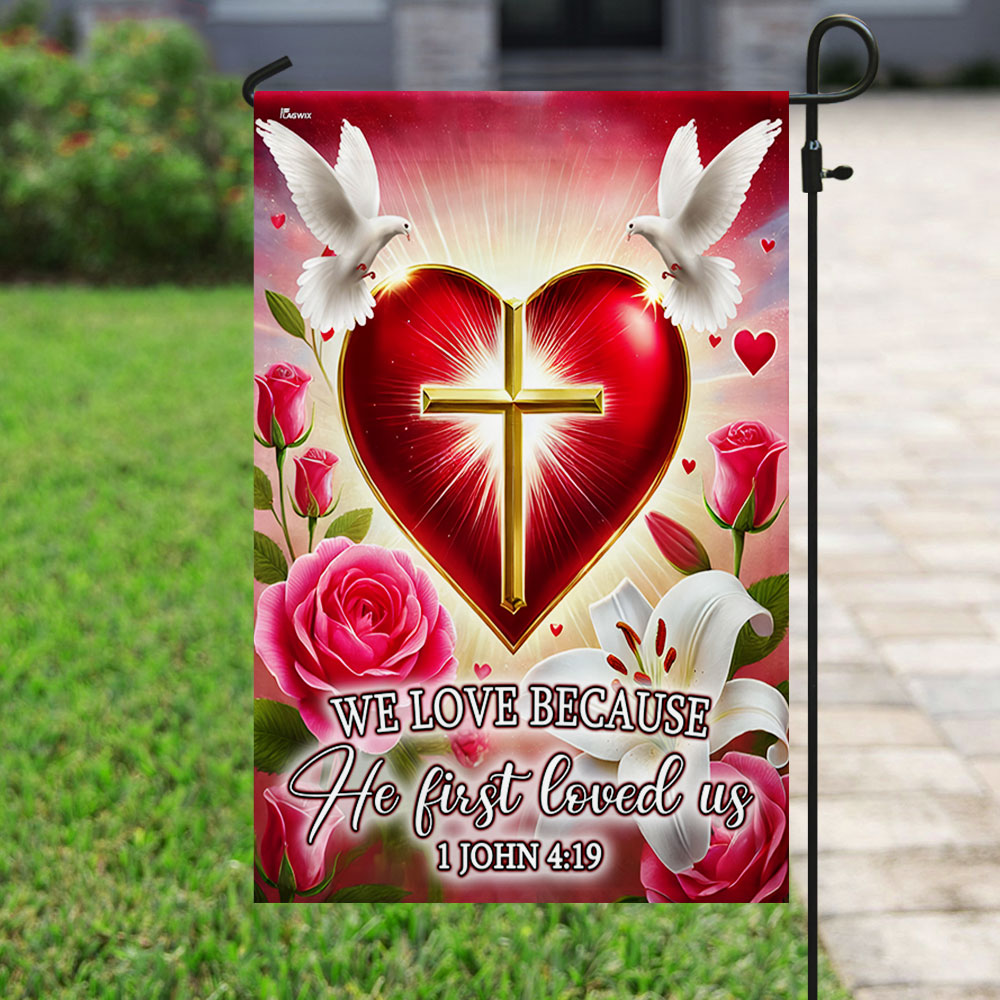 Christian Cross Valentine's Day We Love Because He First loved Us Flag