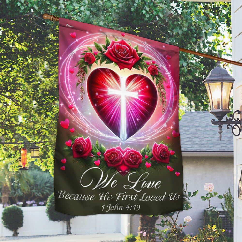 We Love 1 John 4:19 Christian Valentine Flag