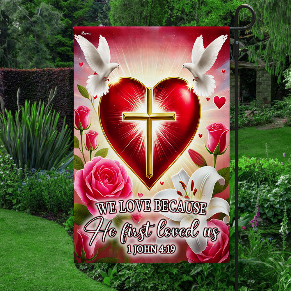 Christian Cross Valentine's Day We Love Because He First loved Us Flag