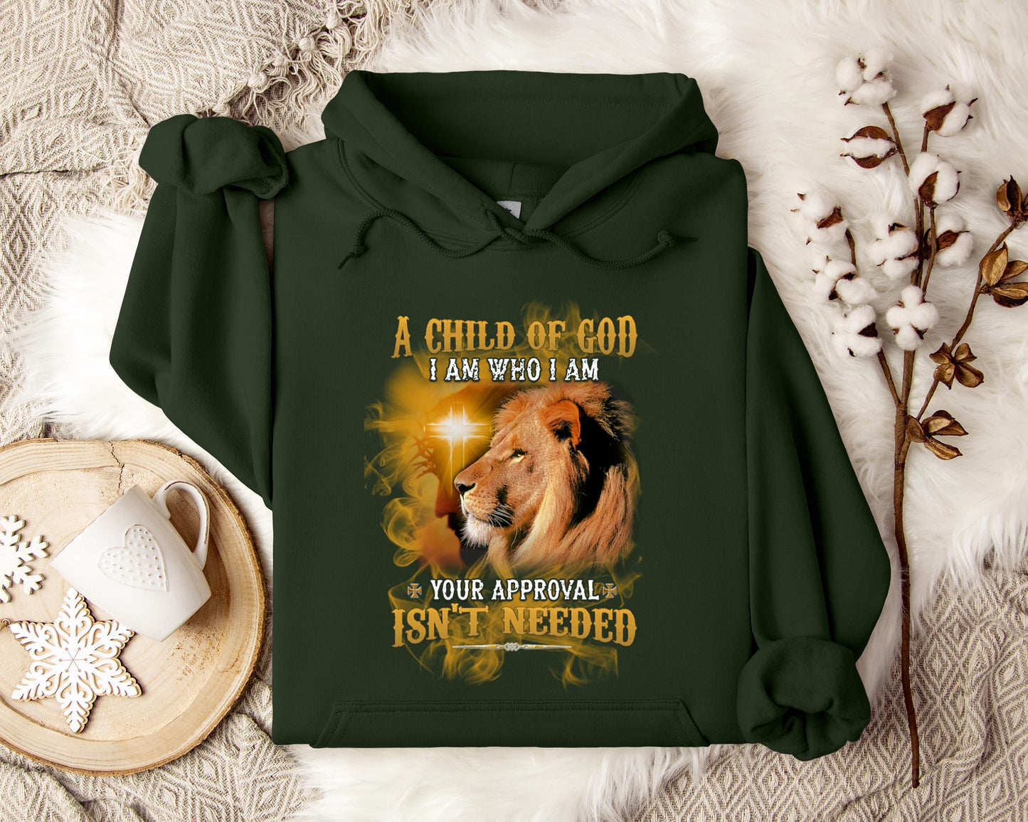 A Child Of God I Am Who I Am Your Approval Isn't Needed Hoodie