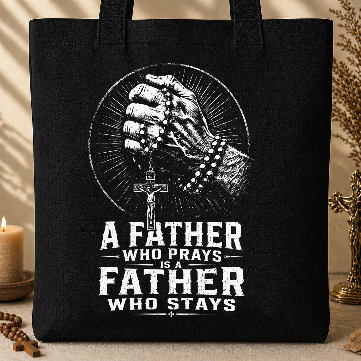A Father Who Prays Is A Father Who Stays