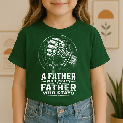 A Father Who Prays Is A Father Who Stays