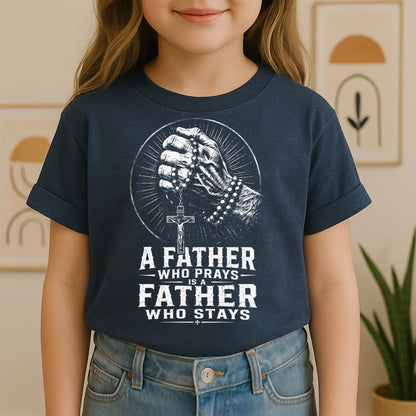 A Father Who Prays Is A Father Who Stays