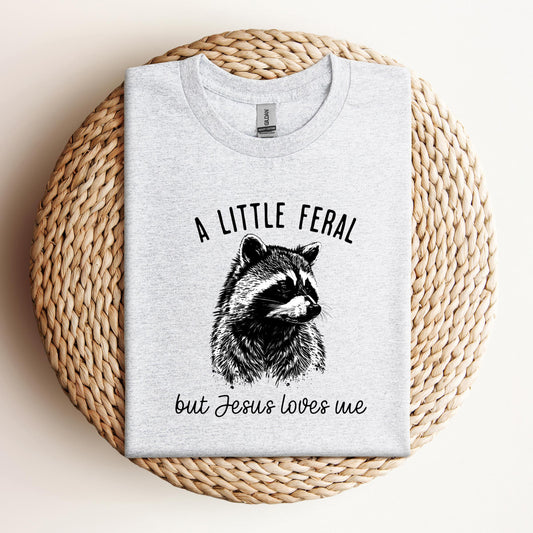 A Little Feral But Jesus Loves Me