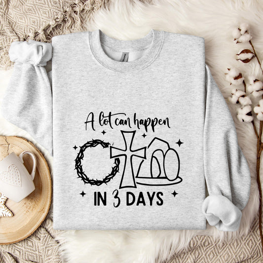 A Lot Can Happen In 3 Days Sweatshirt