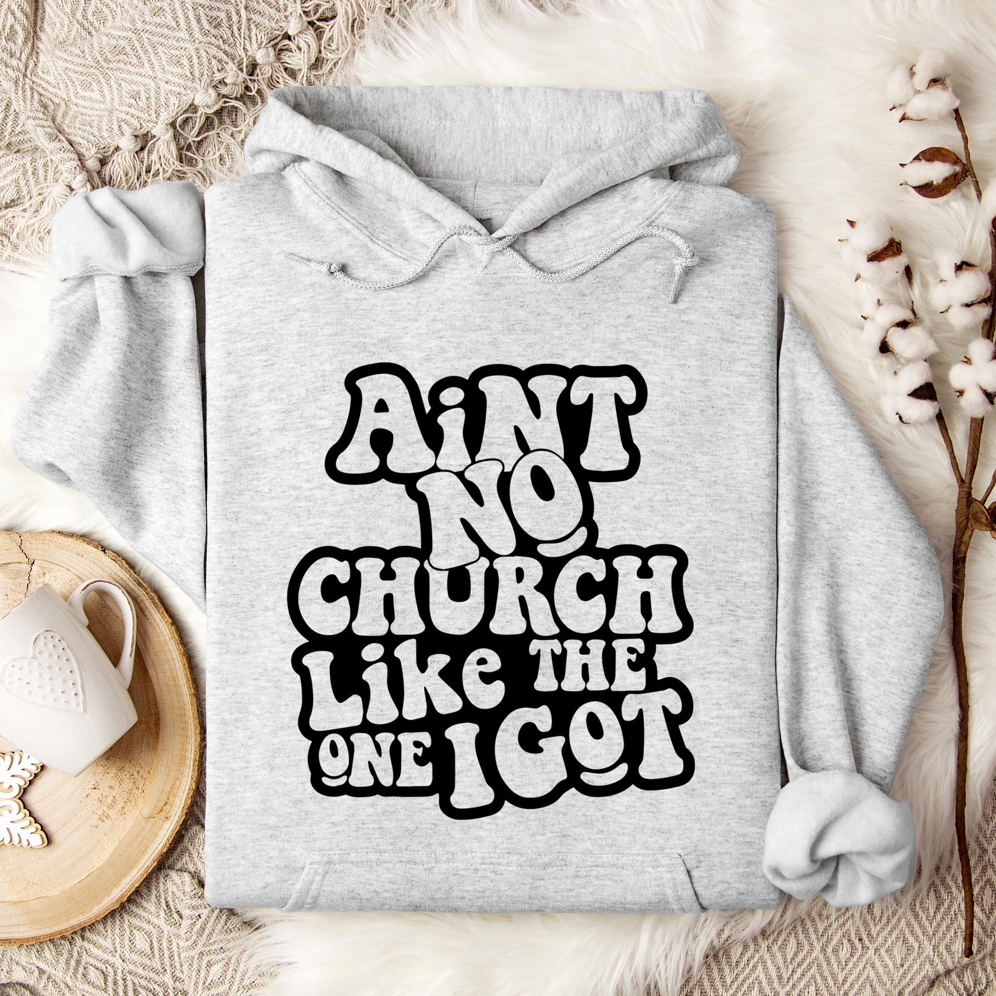 Aint No Church Like The One I Got Hoodie