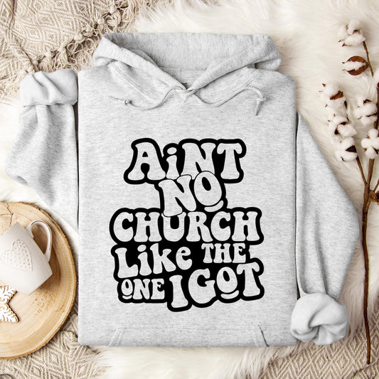 Aint No Church Like The One I Got Hoodie