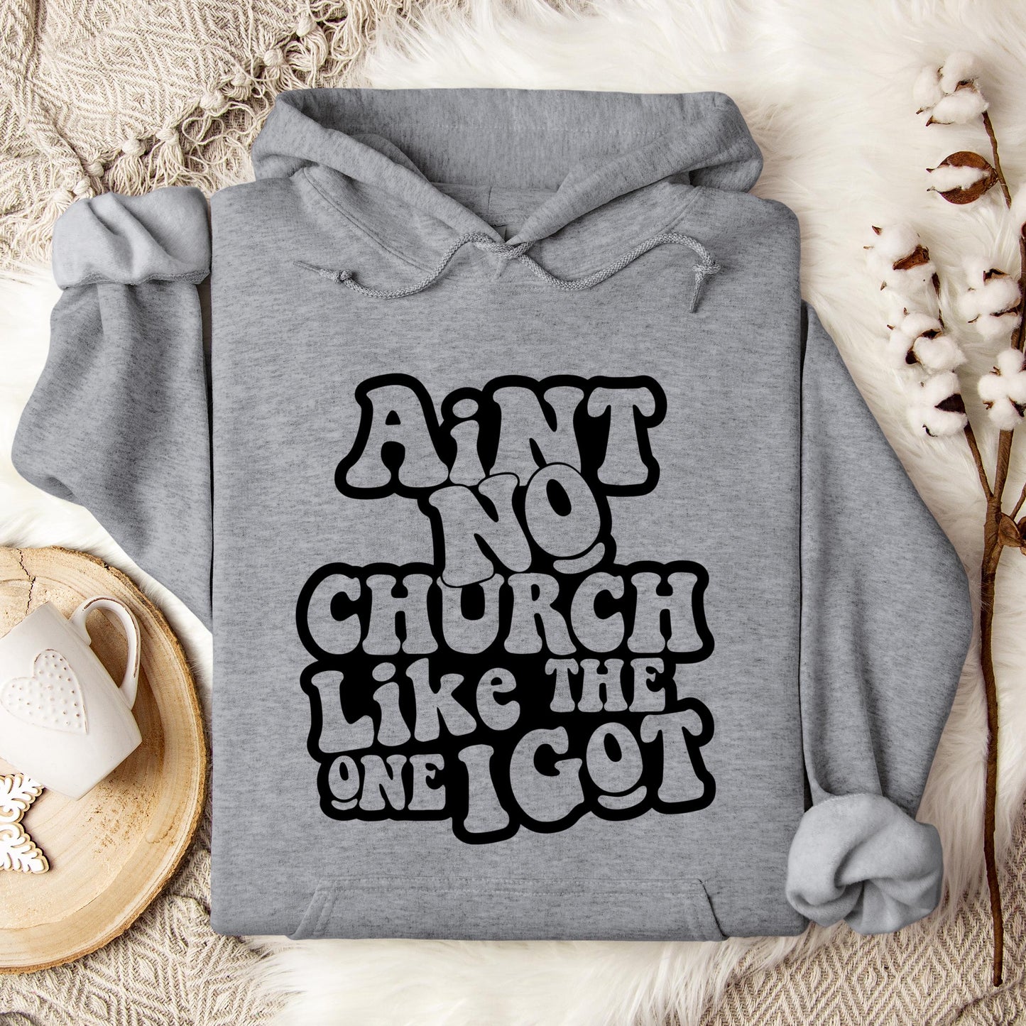 Aint No Church Like The One I Got Hoodie