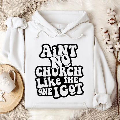 Aint No Church Like The One I Got Hoodie