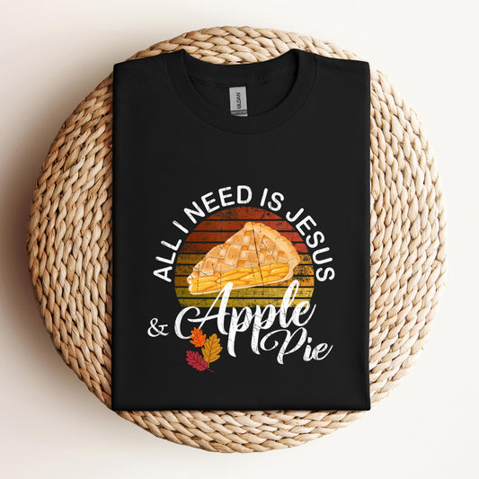 All I Need Is Jesus And Apple Pie