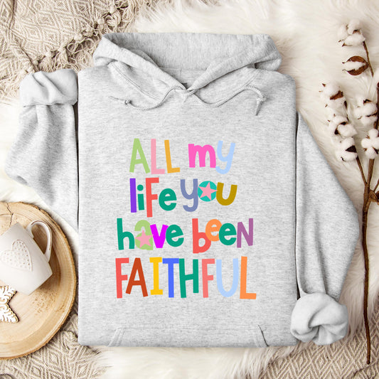 All My Life You Have Been Faithful Hoodie
