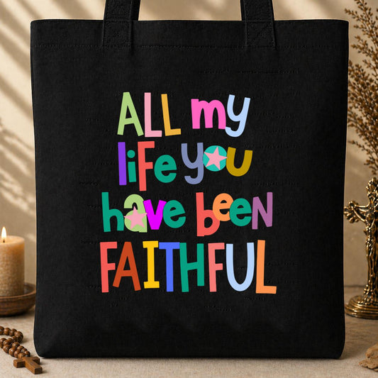 All My Life You Have Been Faithful Tote Bag