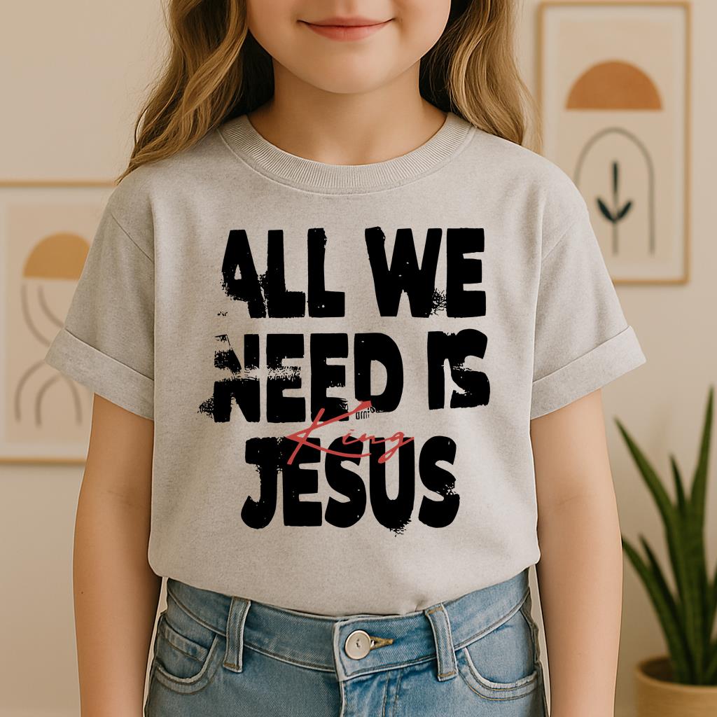All We Need Is King Jesus