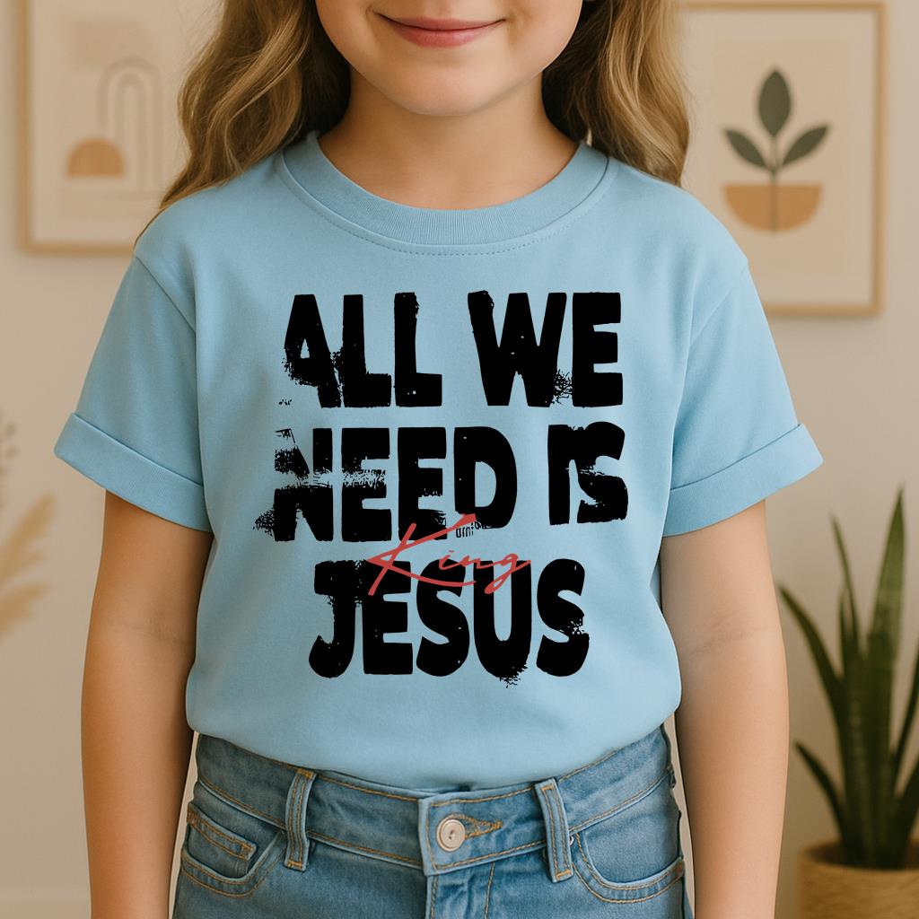 All We Need Is King Jesus