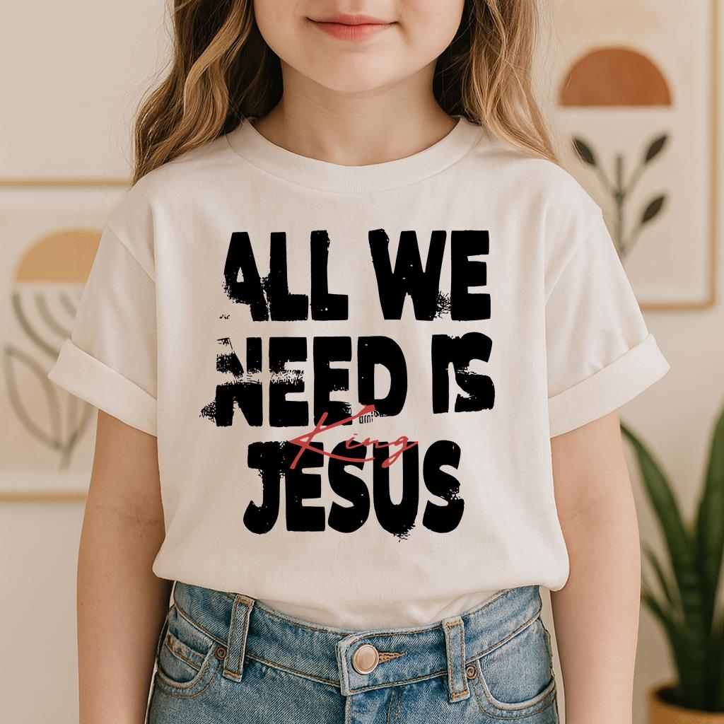 All We Need Is King Jesus