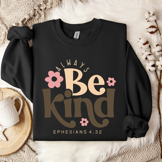 Always Be Kind Ephesians 4.32 Sweatshirt