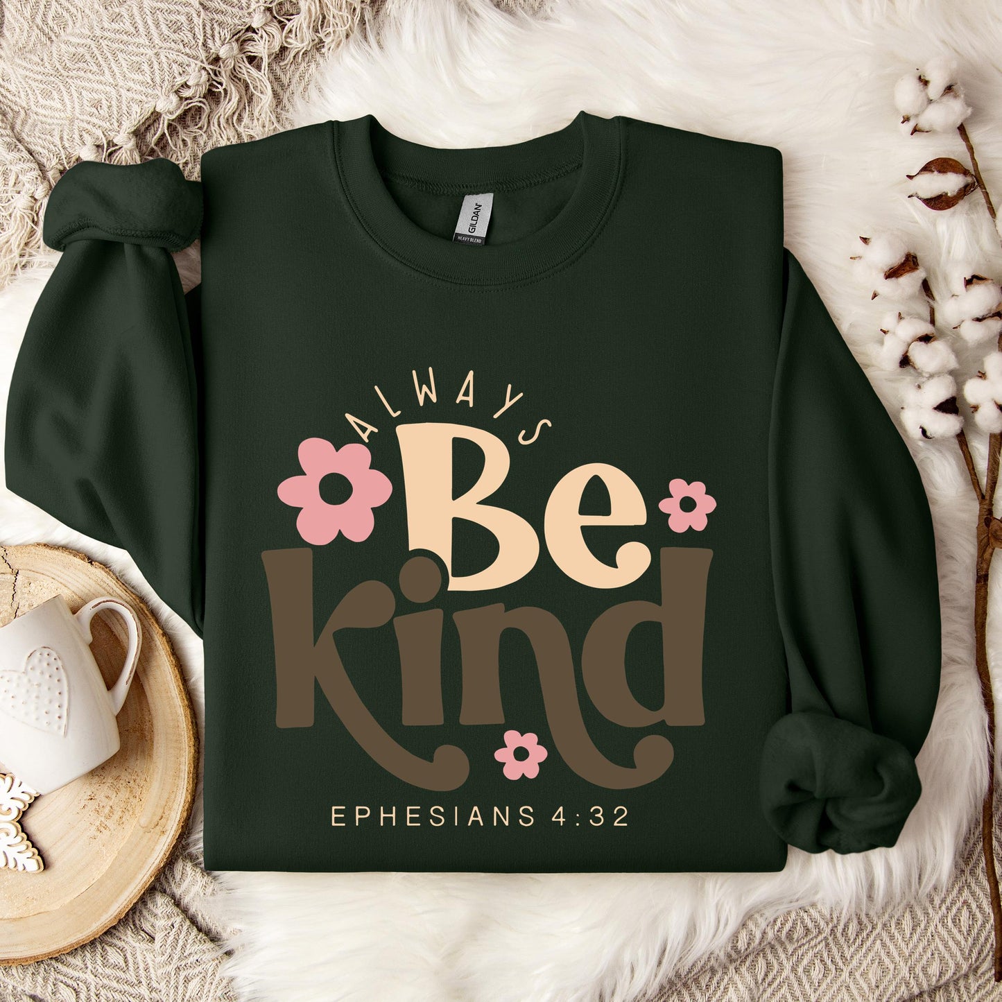 Always Be Kind Ephesians 4.32 Sweatshirt
