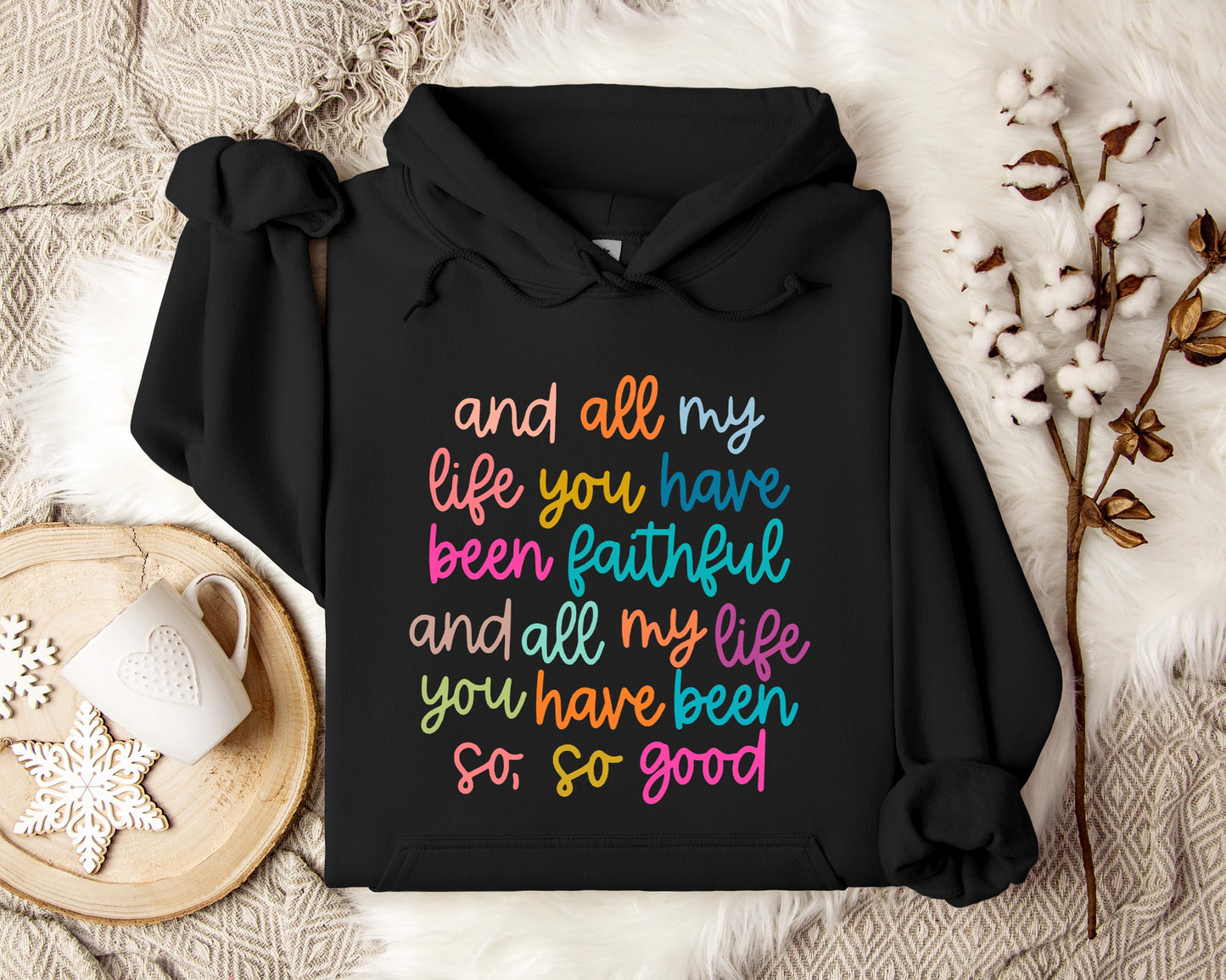 And All My Life You Have Been Faithful And All My Life You Have Been So So Good Hoodie