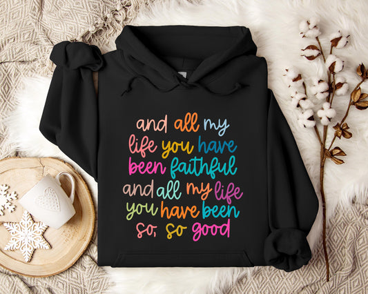 And All My Life You Have Been Faithful And All My Life You Have Been So So Good Hoodie